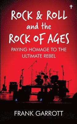 Frank Garrott - Rock & Roll and the Rock of Ages, Häftad