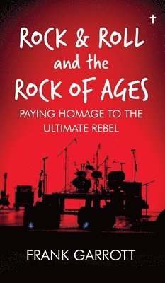 Frank Garrott - Rock & Roll and the Rock of Ages, Inbunden. Tillgänglighet: Lägg i varukorg