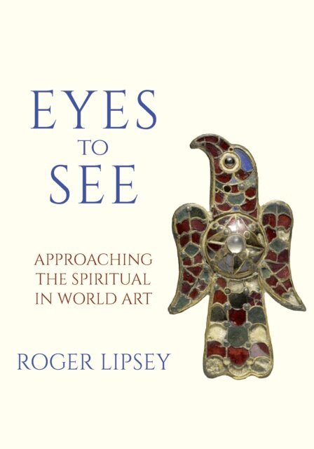 Roger Lipsey - Eyes to See, E-bok