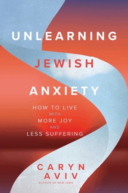 Caryn Aviv - Unlearning Jewish Anxiety, E-bok