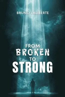 Bruno Laliberte - From Broken to Strong, Häftad. Tillgänglighet: Lägg i varukorg