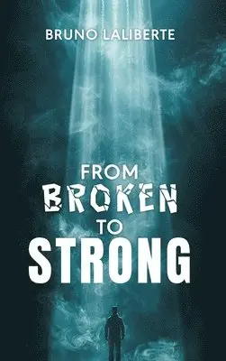 Bruno Laliberte - From Broken to Strong, Inbunden. Tillgänglighet: Lägg i varukorg