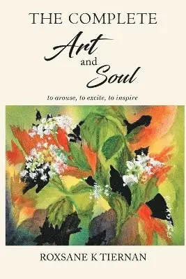 Roxsane K Tiernan - Complete Art and Soul, Häftad. Tillgänglighet: Lägg i varukorg
