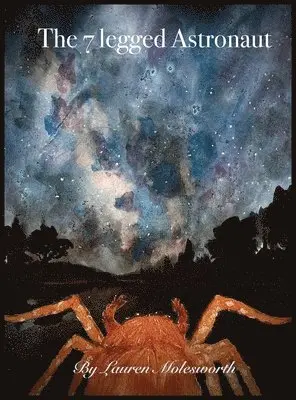 Lauren N Molesworth - Seven Legged Astronaut, Inbunden. Tillgänglighet: Lägg i varukorg
