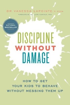 Vanessa Lapointe - Discipline Without Damage: How to Get Your Kids to Behave Without Messing Them Up, Häftad