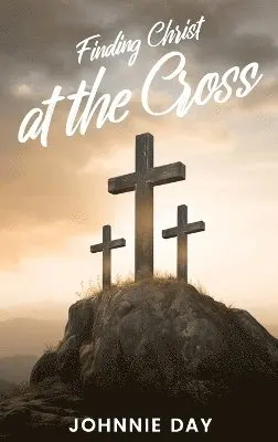 Johnnie Day - Finding Christ at the Cross, Inbunden. Tillgänglighet: Lägg i varukorg