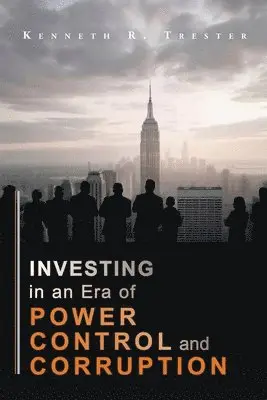 Kenneth R Trester - Investing in an era of Power, Control, and Corruption, Häftad. Tillgänglighet: Lägg i varukorg