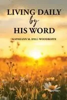 Katheann M Ifill-Woodroffe - Living Daily by His Word, Häftad. Tillgänglighet: Lägg i varukorg