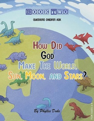 Phyllis Duke - How Did God Make the World, Sun, Moon, and Stars?, Häftad