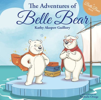 Kathy Akopov Guillory - The Adventures of Belle Bear, Inbunden