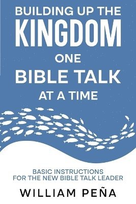 William Peña - Building Up The Kingdom One Bible Talk At A Time, Häftad