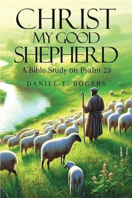 Daniel T Rogers - Christ My Good Shepherd, Häftad. Tillgänglighet: Lägg i varukorg