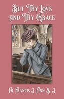 Francis J. Finn - But Thy Love and Thy Grace, Häftad