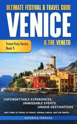 Katerina Ferrara - Ultimate Festival & Travel Guide Venice & the Veneto, Inbunden