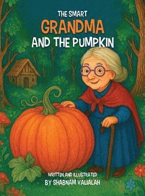 Shabnam Valialah - Smart Grandma and the Pumpkin, Inbunden