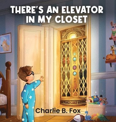 Charlie B Fox - There's an Elevator in My Closet, Inbunden