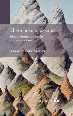 Arnaldo Cruz-Malavé - primitivo implorante. Eros, consumo y nación en Lezama Lima, Inbunden. Tillgänglighet: Lägg i varukorg