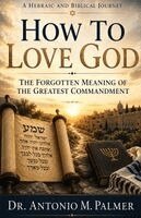 Antonio M Palmer - How To Love God, Häftad. Tillgänglighet: Lägg i varukorg