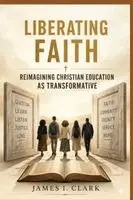 James I Clark - Liberating Faith, Häftad. Tillgänglighet: Lägg i varukorg