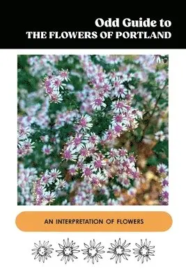 Odd Guide to the Flowers of Portland, Häftad. Tillgänglighet: Lägg i varukorg