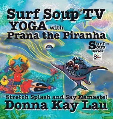 Donna Kay Lau, Donna Kay Lau - Surf Soup TV Yoga with Prana the Piranha, Inbunden