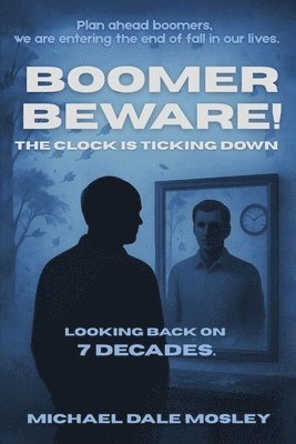 Michael Dale Mosley - Boomer Beware! The Clock Is Ticking Down, Häftad