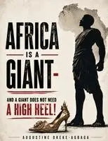Augustine Okeke-Agbaga - Africa is a giant and a giant does not need a high heel, Häftad. Tillgänglighet: Lägg i varukorg