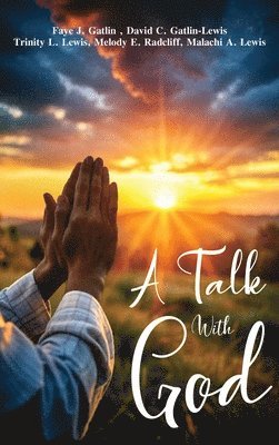 Faye J Gatlin, Trinity L Lewis, David C Gatlin-Lewis - Talk With God, Inbunden