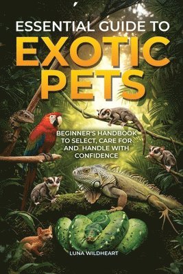 Luna Wildheart - Essential Guide to Exotic Pets, Häftad. Tillgänglighet: Lägg i varukorg