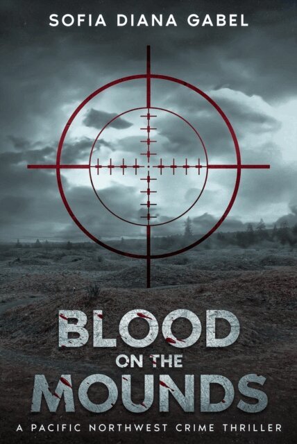 Sofia Diana Gabel - Blood on the Mounds, A Pacific Northwest Crime Thriller, E-bok