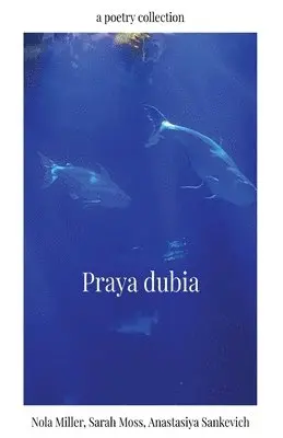 Nola Miller, Sarah Moss, Anastasiya Sankevich - Praya dubia, Häftad. Tillgänglighet: Tillfälligt slut