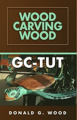Donald G Wood, Donald G. Wood - GC-Tut Wood Carving Wood, Häftad. Tillgänglighet: Tillfälligt slut