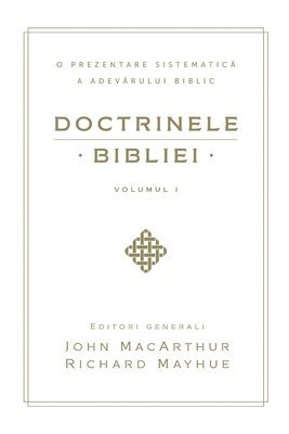 John MacArthur - Doctrinele Bibliei, Volumul 1 (Biblical Doctrine, Volume 1), Häftad