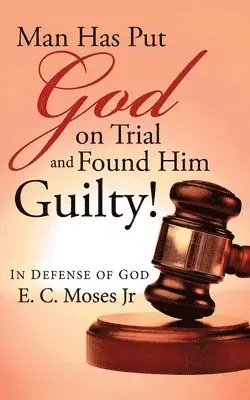 E C Moses - Man Has Put God on Trial and Found Him Guilty!, Häftad. Tillgänglighet: Lägg i varukorg