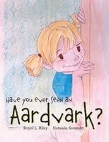 Doyel L Riley - Have You Ever Seen an Aardvark?, Häftad