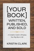 Kristin Clark - [Your Book] Written, Published, and Sold, Inbunden