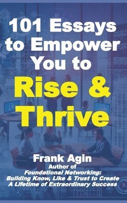 Frank Agin - 101 Essays to Empower You to Rise & Thrive, Inbunden