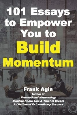 Frank Agin - 101 Essays to Empower You to Build Momentum, Häftad