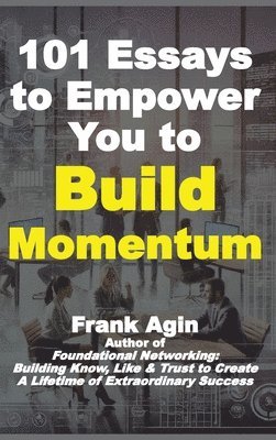 Frank Agin - 101 Essays to Empower You to Build Momentum, Inbunden