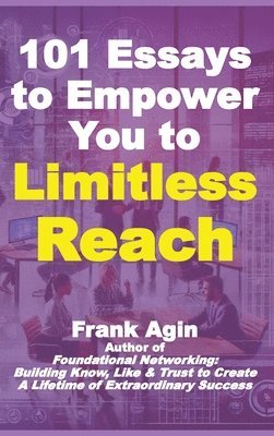 Frank Agin - 101 Essays to Empower You to Limitless Reach, Inbunden