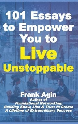 Frank Agin - 101 Essays to Empower You to Live Unstoppable, Inbunden