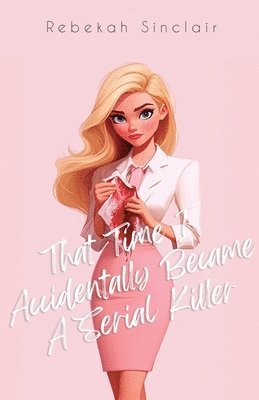 Rebekah Sinclair - That Time I Accidentally Became A Serial Killer, Häftad