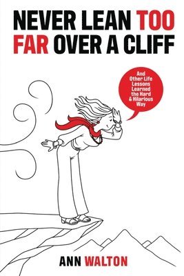 Ann Walton - Never Lean Too Far Over a Cliff, Häftad