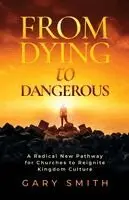 Gary Smith - From Dying to Dangerous, Häftad. Tillgänglighet: Lägg i varukorg