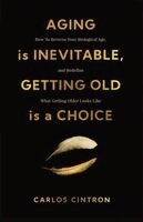 Aging is Inevitable, Getting Old is a Choice