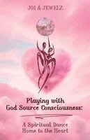 Joi & Jewelz - Playing with God Source Consciousness, Häftad. Tillgänglighet: Lägg i varukorg