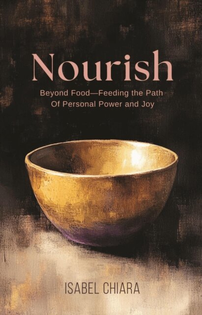Isabel Chiara - Nourish: Feeding the Path of Personal Power and Joy, E-bok