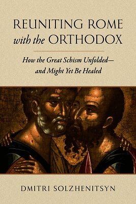 Dmitri Solzhenitsyn - Reuniting Rome with the Orthodox, Inbunden