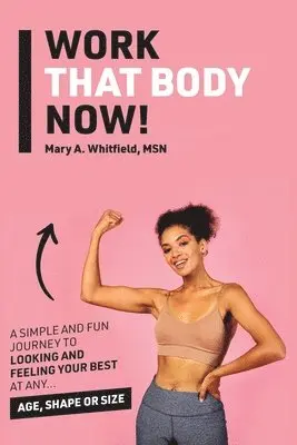 Mary A Whitfield - Work That Body Now!, Häftad. Tillgänglighet: Lägg i varukorg