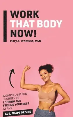 Mary A Whitfield - Work That Body Now!, Inbunden. Tillgänglighet: Lägg i varukorg